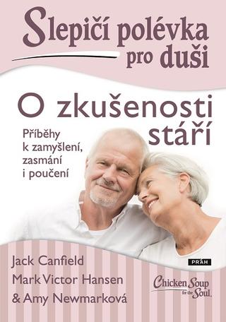 Kniha: Slepičí polévka pro duši: O zkušenosti stáří - Příběhy k zamyšlení, zasmání i poučení - 1. vydanie - Jack Canfield