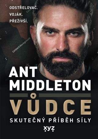 Kniha: Vůdce - Skutečný příběh síly - 1. vydanie - Ant Middleton