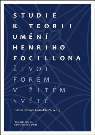 Kniha: Život forem v žitém světě. Studie k teorii umění Henriho Focillona - Život forem v žitém světě - Ludmila Dostálová