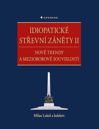 Kniha: Idiopatické střevní záněty II - Nové trendy  a mezioborové souvislosti - 1. vydanie - Milan Lukáš