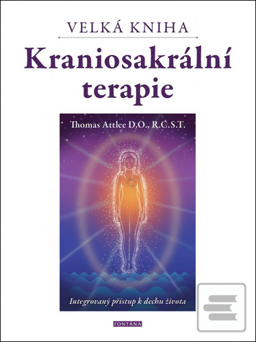 Kniha: Kraniosakrální terapie Velká kniha - Intergrovaný přístup k dechhu života - 1. vydanie - Thomas Attlee