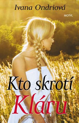 Kniha: Kto skrotí Kláru - 1. vydanie - Ivana Ondriová