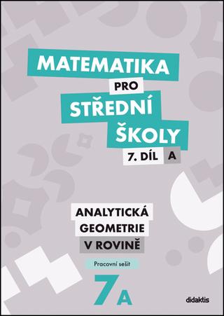 Kniha: Matematika pro střední školy 7.díl A Pracovní sešit - Analytická geometrie v rovině - Jana Kalová; Václav Zemek