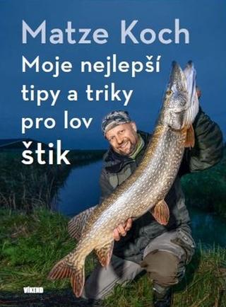 Kniha: Moje nejlepší tipy a triky pro lov štik - 1. vydanie - Matze Koch
