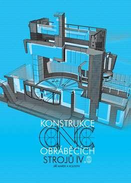 Kniha: Konstrukce CNC obráběcích strojů IV. - Jiří Marek