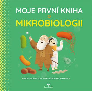 Kniha: Moje první kniha o mikrobiologii - 1. vydanie - Eduard Altarriba; Kaid-Salah Sheddad Ferrón