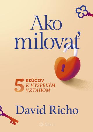 Kniha: Ako milovať - 5 kľúčov k vyspelým vzťahom - David Richo