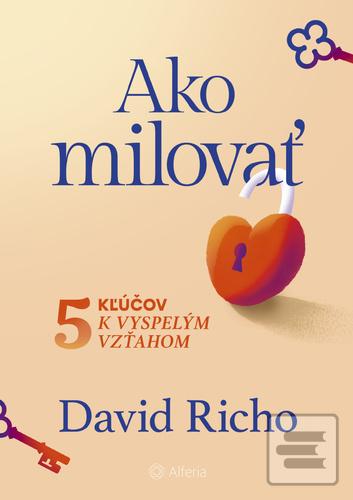 Kniha: Ako milovať - 5 kľúčov k vyspelým vzťahom - David Richo