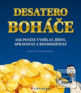 Kniha: Desatero boháče - Jak peníze vydělat, řídit, spravovat a rozmnožovat - 1. vydanie - Marcela Hrubošová