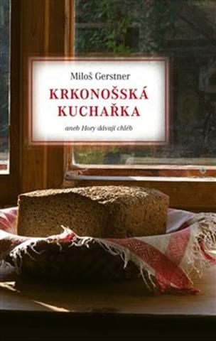 Kniha: Krkonošská kuchařka - aneb Hory dávají chléb - Miloš Gerstner