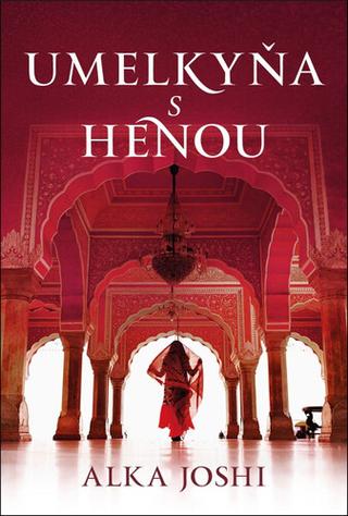Kniha: Umelkyňa s henou - 1. vydanie - Alka Joshi