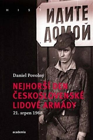 Kniha: Nejhorší den Československé lidové armády - 21. 8. 1968 - Daniel Povolný