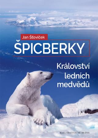 Kniha: Špicberky - Království ledních medvědů - Království ledních medvědů - 1. vydanie - Jan Šťovíček