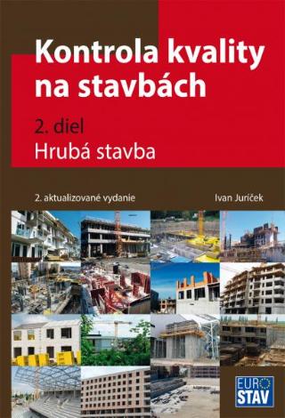 Kniha: Kontrola kvality na stavbách 2. diel - Hrubá stavba - 2. aktualizované vydanie - doc.Ing. Ivan Juríček, PhD.