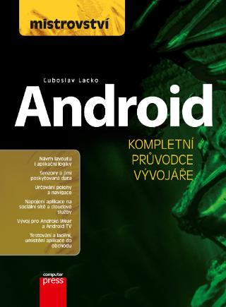 Kniha: Mistrovství - Android - Kompletní průvodce vývojáře - 1. vydanie - Ľuboslav Lacko