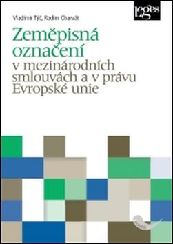 Kniha: Zeměpisná označení v mezinárodních smlouvách a v právu Evropské unie - Vladimír Týč