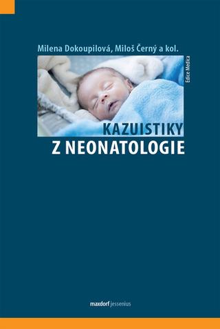 Kniha: Kazuistiky z neonatologie - 1. vydanie - Milena Dokoupilová