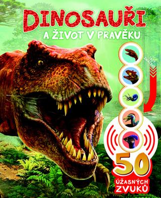 Kniha: Dinosauři a život v pravěku - 50 úžasných zvuků - 1. vydanie