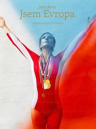 Kniha: Jsem žena, jsem Evropa - Příběhy slavných Evropanek - 1. vydanie - Lilia Khousnoutdinova; Michaela Šedo; Klára Ponczová; Milada Kadeřábková