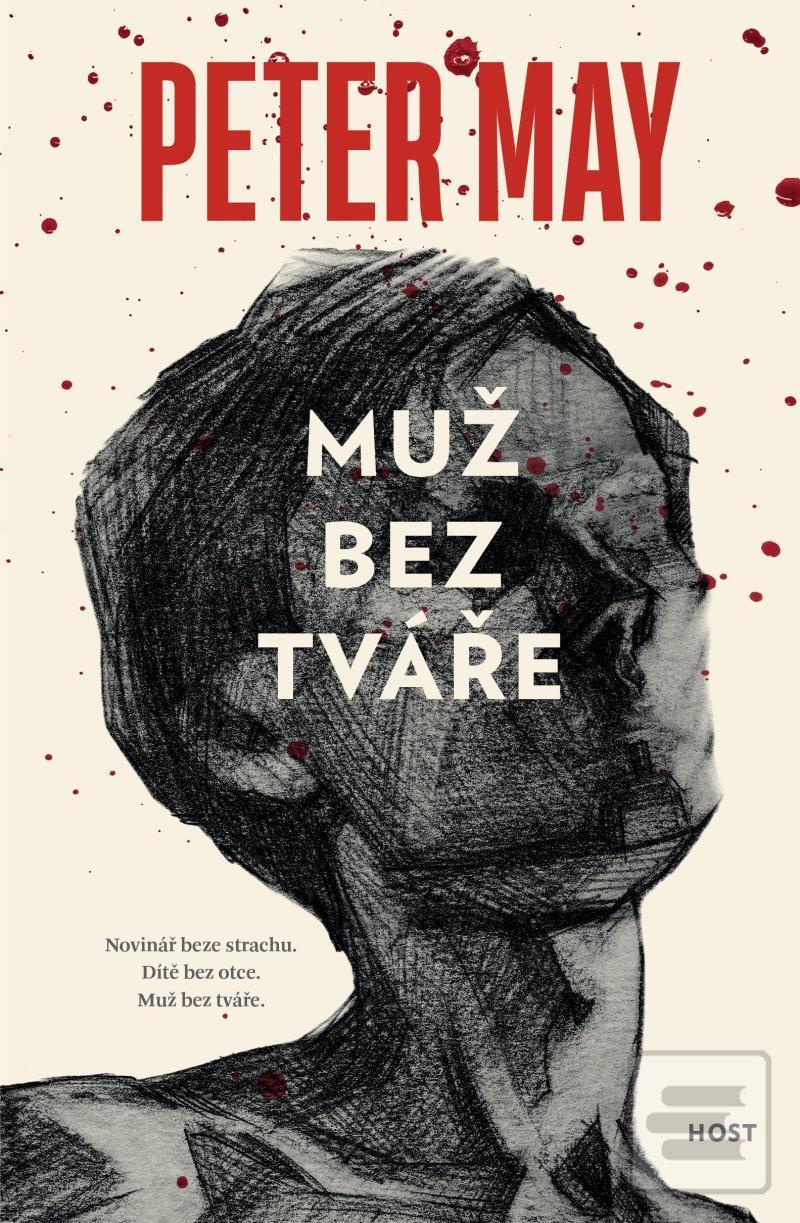 Kniha: Muž bez tváře - Novinář beze strachu. Dítě bez otce. Muž bez tváře. - 1. vydanie - Peter May