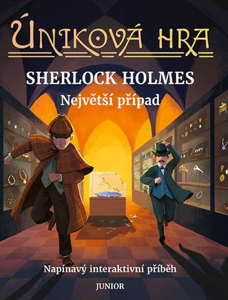 Kniha: Úniková hra SHERLOCK HOLMES Největší případ - Napínavý interaktivní příběh - 1. vydanie