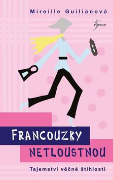 Kniha: Francouzky netloustnou - Tajemství věčné štíhlosti - 3.vydání - Tajemství věčné štíhlosti - 3. vydanie - Mireille Guilianová