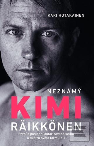 Kniha: Neznámý Kimi Räikkönen - První a poslední autorizovaná kniha o mistru světa formule 1 - 1. vydanie - Kari Hotakainen