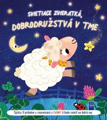 Kniha: Svietiace zvieratká, dobrodružstvá v tme - Týchto 11 príbehov o zvieratkách z farmy ti bude svietiť na dobrú noc