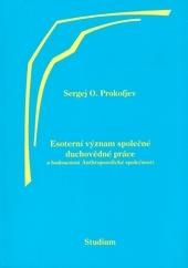Kniha: Esoterní význam společné duchovědné práce a budoucnost Anthroposofické společnosti - Sergej O. Prokofjev