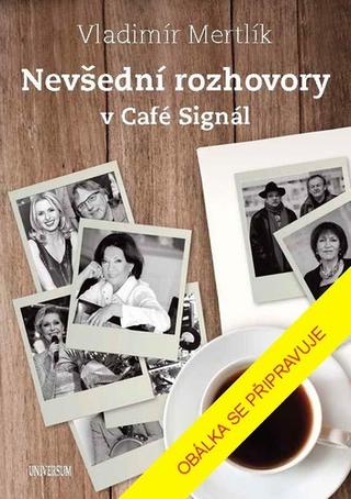 Kniha: Nevšední rozhovory v Café Signál - Hvězdy české popilární hudby - 1. vydanie - Vladimír Mertlík