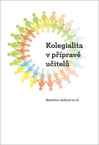 Kniha: Kolegialita v přípravě budoucích učitelů - 1. vydanie - Kateřina Juklová; Sylvie Tichotová