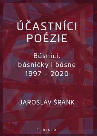 Kniha: Účastníci poézie - Básnici, básničky i básne 1997-2020 - Jaroslav Šrank