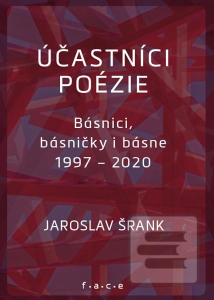 Kniha: Účastníci poézie - Básnici, básničky i básne 1997-2020 - Jaroslav Šrank