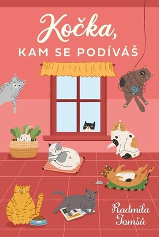 Kniha: Kočka, kam se podíváš - 1. vydanie - Radmila Tomšů