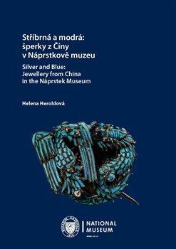 Kniha: Stříbrná a modrá: šperky z Číny v Náprstkově muzeu / Silver and Blue: Jewellery from China in the Ná - Helena Heroldová