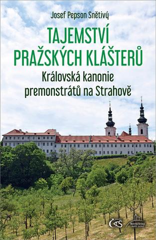 Kniha: Tajemství pražských klášterů - Královská kanonie premonstrátů na Strahově - 1. vydanie - Josef "Pepson" Snětivý