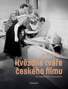 Kniha: Hvězdné tváře českého filmu ve vzpomínkách a fotografiích - Aleš Cibulka