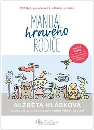 Kniha: Manuál hravého rodiče - 200 tipů, jak předejít konfliktům s dětmi - Alžběta Hlásková