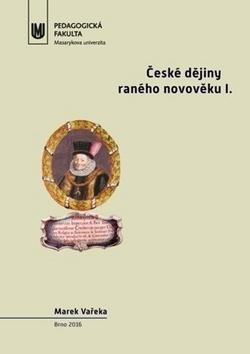 Kniha: České dějiny raného novověku I. - Doba předbělohorská (1526–1620) - Marek Vařeka