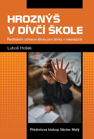 Kniha: Hroznýš v dívčí škole - Ředitelem církevní školy pro dívky v nesnázích - 1. vydanie - Luboš Hošek