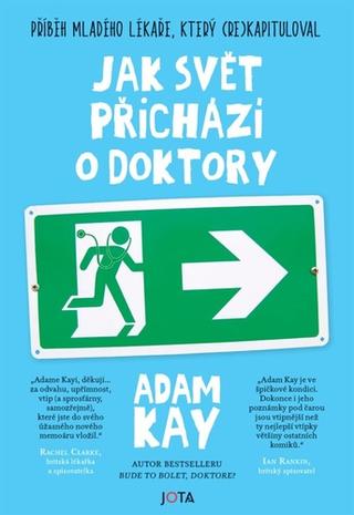Kniha: Jak svět přichází o doktory - Příběh mladého lékaře, který (re)kapituloval - 1. vydanie - Adam Kay