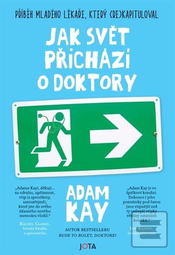 Kniha: Jak svět přichází o doktory - Příběh mladého lékaře, který (re)kapituloval - 1. vydanie - Adam Kay