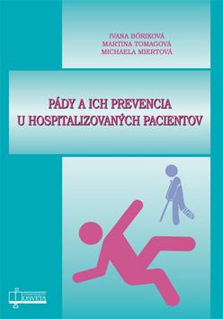 Kniha: Pády a ich prevencia u hospitalizovaných pacientov - Ivana Bóriková; Martina Tomagová; Michaela Miertová