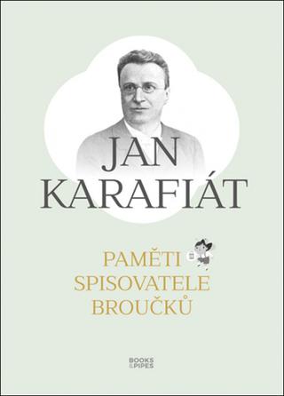 Kniha: Paměti spisovatele Broučků - Jan Karafiát
