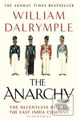 Kniha: The Anarchy : The Relentless Rise of the East India Company - 1. vydanie - William Dalrymple
