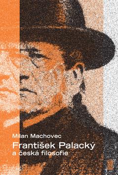 Kniha: František Palacký a česká filosofie - 1. vydanie - Milan Machovec