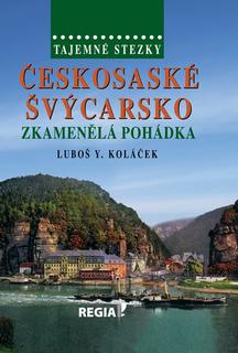 Kniha: Tajemné stezky Českosaské Švýcarsko - Zkamenělá pohádka - Luboš Y. Koláček
