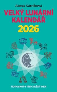 Kniha: Velký lunární kalendář 2026 - Horoskopy pro každý den - Alena Kárníková