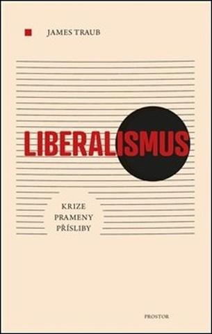 Kniha: Liberalismus - Krize Prameny Přísliby - James Traub