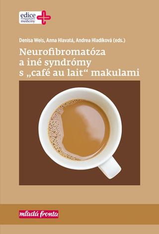 Kniha: Neurofibromatóza a iné syndromy s „café - 1. vydanie - Denisa Weis; Anna Hlavatá; Andrea Hladíková